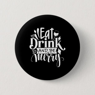 Weihnachten essen Drink und Sei froh T-Shirt Spaß Button