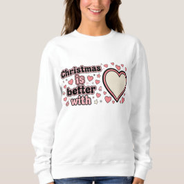 Weihnachten ist besser mit personalisiertem Herzen Sweatshirt