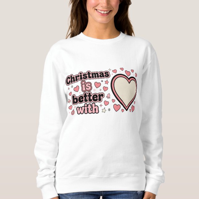 Weihnachten ist besser mit personalisiertem Herzen Sweatshirt (Vorderseite)
