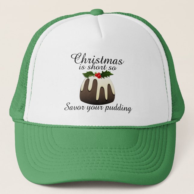 "Weihnachten ist kurz, also savor Ihren Pudding! " Truckerkappe (Vorderseite)
