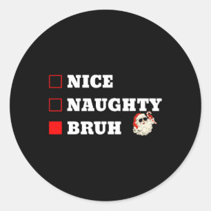 Weihnachten Naughty Bruh Funny Xmas Liste 1 Runder Aufkleber