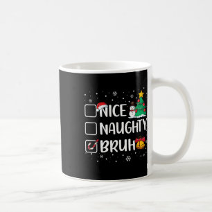 Weihnachten Naughty Bruh Funny Xmas Liste Frauen Kaffeetasse