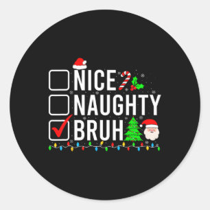 Weihnachten Naughty Bruh Funny Xmas Liste Frauen Runder Aufkleber