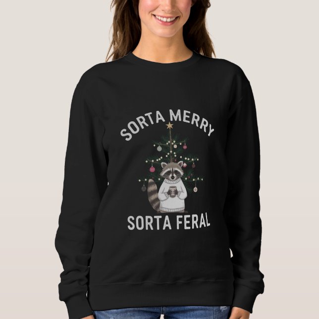 Weihnachten Raccoon Sorta Merry Sorta Feral Xmas Sweatshirt (Vorderseite)