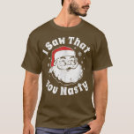 Weihnachten Weihnachten Ich sah, dass Sie Eklig Er T-Shirt<br><div class="desc">Weihnachten Weihnachten Ich sah,  dass Sie Eklige Erwachsene Party Geschenk .</div>