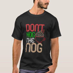 Weihnachts-Eggnog Don't Hog The Nog Feiertags-Heiß T-Shirt