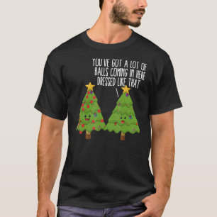 Weihnachtsbäume Witz Du hast viele Bälle Got T-Shirt