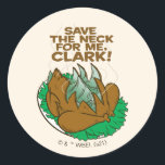 Weihnachtsfeiertag | Rett den Neck für mich, Clark Runder Aufkleber<br><div class="desc">Rett mir den Hals,  Clark! Diese Grafik zeigt den Truthahn aus dem klassischen Film,  National Lampoon's Weihnachtsfeiertag.</div>