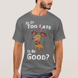 Weihnachtshunde Rentier ist es zu spät, um gut zu T-Shirt