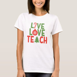 Weihnachtslehrer Geschenk Live-Liebe Teach T-Shirt