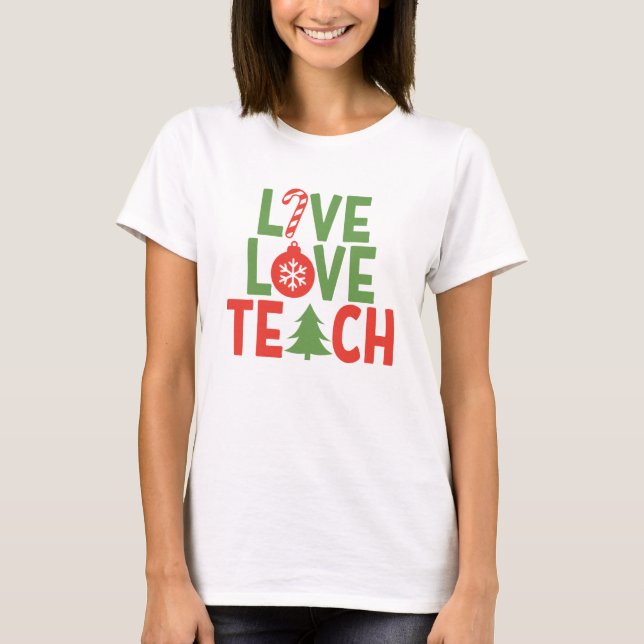 Weihnachtslehrer Geschenk Live-Liebe Teach T-Shirt (Vorderseite)