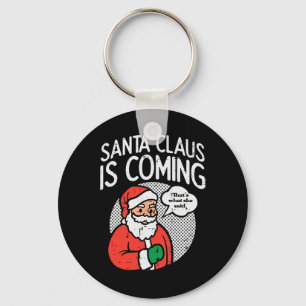Weihnachtsmann kommt sie sagte Spaß Weihnachten We Schlüsselanhänger