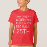 Weihnachtsvormittag T-Shirt<br><div class="desc">Manche Menschen sind einfach keine Morgenmenschen,  aber zu Weihnachten sind sie überraschend eines der ersten Menschen,  die wach sind. Lasse ehrlich zu sein,  wir sind alle noch Kinder am Weihnachtsmorgen! Dieser witzige Weihnachtskinder-T - Shirt wird während der Ferienzeit sicherlich ein paar Lacher bringen.</div>