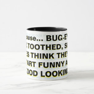 Weil... BUG-MIT AUGEN, BUCK TOOTHY, SLACK-JAWES Tasse