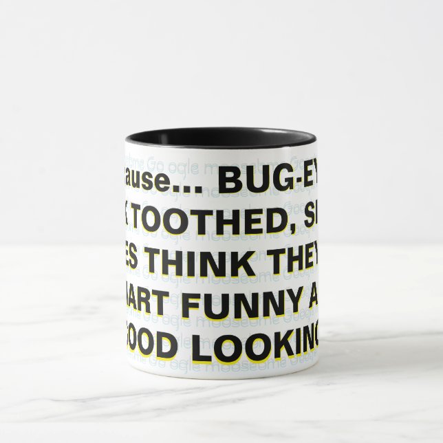 Weil... BUG-MIT AUGEN, BUCK TOOTHY, SLACK-JAWES Tasse (Zentrum)