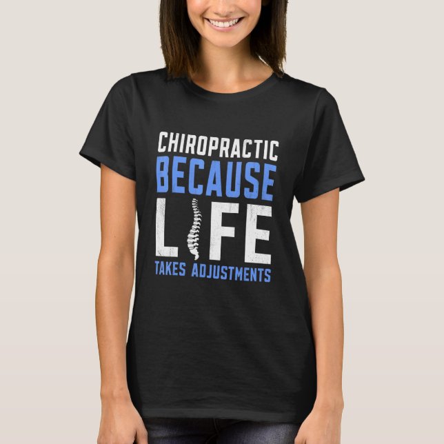Weil das Leben Anpassungen Chiropraktor erfordert T-Shirt (Vorderseite)