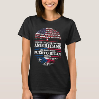 weil die Amerikaner mit Puerto Rican Puert geboren T-Shirt
