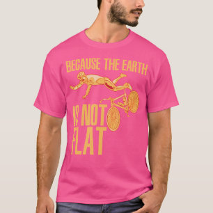 Weil die Erde nicht flach Radfahren Biken Bm T-Shirt