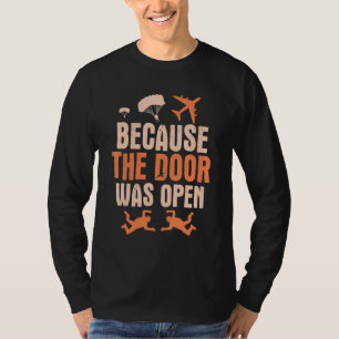 Weil die Tür offen war Fallschirmspringen T-Shirt
