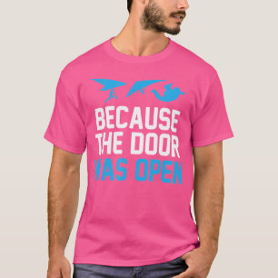 Weil die Tür war offen Fallschirm Skydiver Skydi T-Shirt