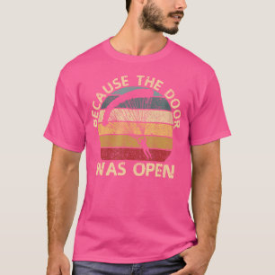 Weil die Tür war Open Skydiver Fallschirmspringen T-Shirt