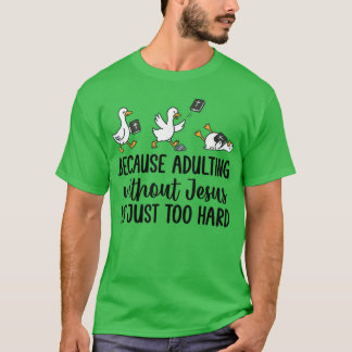 Weil Erwachsenwerden ohne Jesus einfach zu schwer T-Shirt