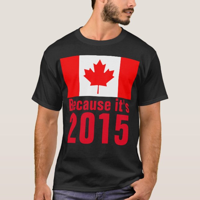 Weil es 2015 CANADA T - Shirt ist (Vorderseite)