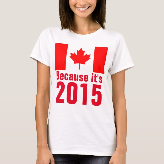 Weil es 2015 CANADA T - Shirt ist (Vorderseite)