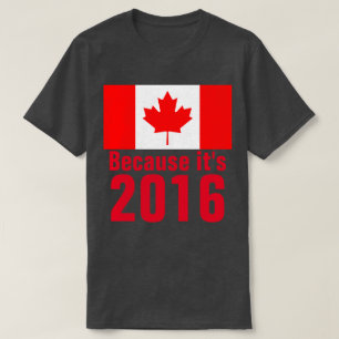 Weil es 2016 CANADA T - Shirt ist