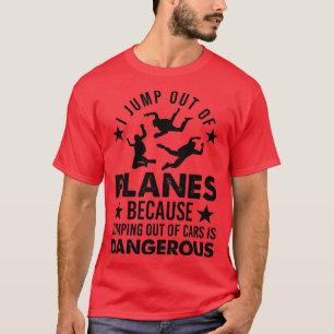 Weil es gefährlich ist, aus dem Auto zu springen T-Shirt
