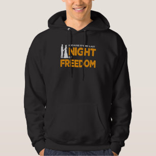 weil es meine letzte Nacht des Freedom Bachelor pa Hoodie