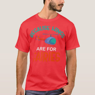 Weil Flügel für Fairies Hubschrauber sind T-Shirt