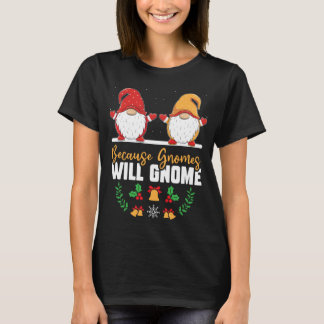 Weil Gnomes lustige Weihnachten gewinnen werden Go T-Shirt