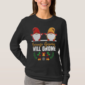 Weil Gnomes lustige Weihnachten gewinnen werden Go T-Shirt