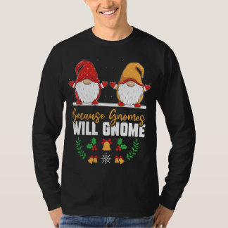 Weil Gnomes lustige Weihnachten gewinnen werden Go T-Shirt
