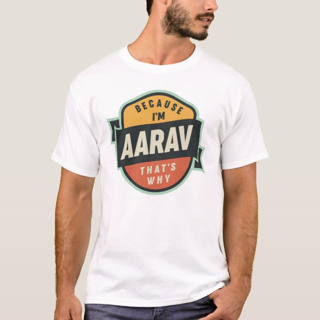 Weil ich Aarav bin, deshalb Aarav benennen T-Shirt (Vorderseite)