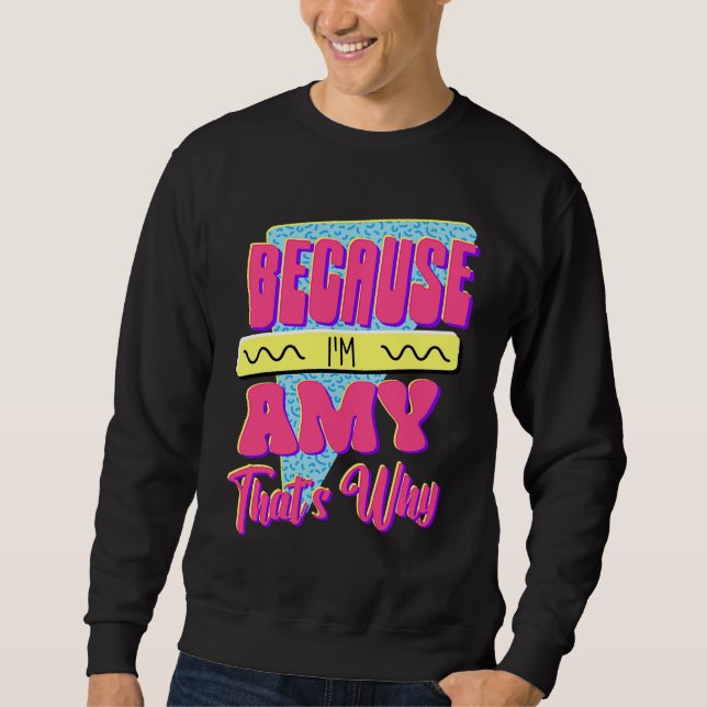 Weil ich Amy bin Deshalb Sweatshirt (Vorderseite)