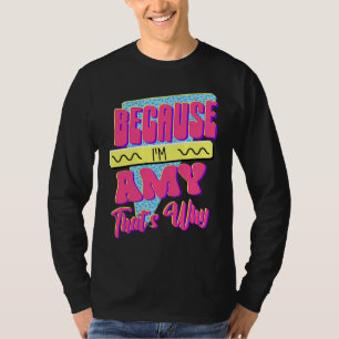 Weil ich Amy bin Deshalb T-Shirt