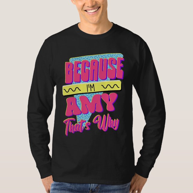 Weil ich Amy bin Deshalb T-Shirt (Vorderseite)