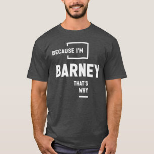 Weil ich Barney bin, ist es der Grund, Barney zu b T-Shirt