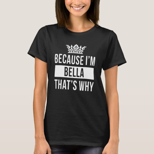 Weil ich Bella bin Deshalb  Bella T-Shirt (Vorderseite)