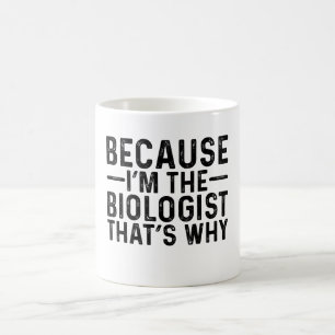 Weil ich Biologe bin, ist das der Grund Kaffeetasse