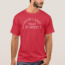 Weil ich das gesagt habe, ist das der Grund, warum T-Shirt