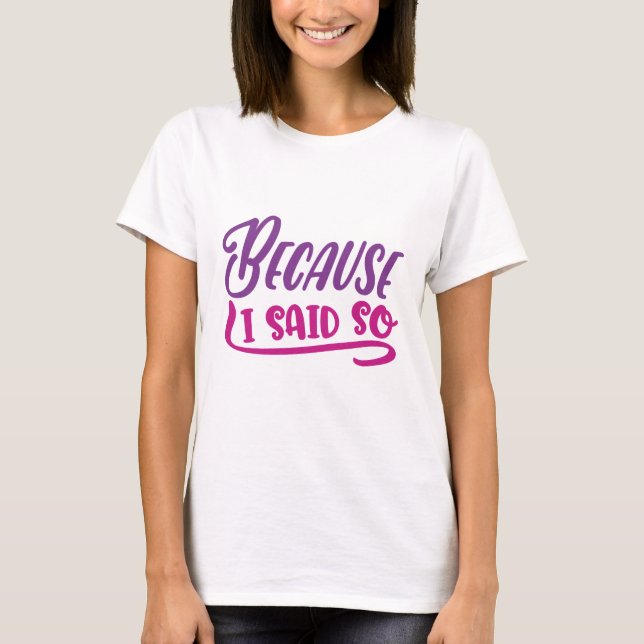 Weil ich das gesagt habe T-Shirt (Vorderseite)