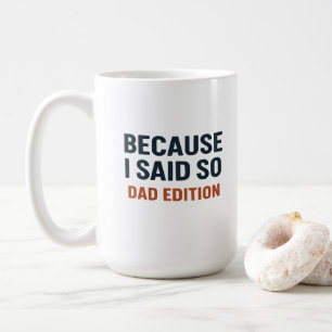 Weil ich das gesagt habe - Vater Edition Kaffeetasse