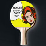 Weil ich das Pong sagte, also Comic-Buchpaddel Tischtennis Schläger<br><div class="desc">Verschluss! Dieses, weil ich sagte, also Comic-BuchPing Pong Paddel kennzeichnet eine behaarte Schönheit des Ingwers mit dem Durchbohren der grünen Augen. Es gibt eine Spracheblase, die liest, ", weil ich so sagte, deshalb! '" Die Mädchen- und Spracheblase sind auf einem hellen gelben Hintergrund. Sie sollten wirklich tun, was sie sagt....</div>