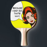 Weil ich das Pong sagte, also Comic-Buchpaddel Tischtennis Schläger<br><div class="desc">Verschluss! Dieses, weil ich sagte, also Comic-BuchPing Pong Paddel kennzeichnet eine behaarte Schönheit des Ingwers mit dem Durchbohren der grünen Augen. Es gibt eine Spracheblase, die liest, ", weil ich so sagte, deshalb! '" Die Mädchen- und Spracheblase sind auf einem hellen gelben Hintergrund. Sie sollten wirklich tun, was sie sagt....</div>