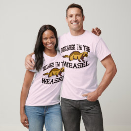 Weil ich das Weasel bin T-Shirt