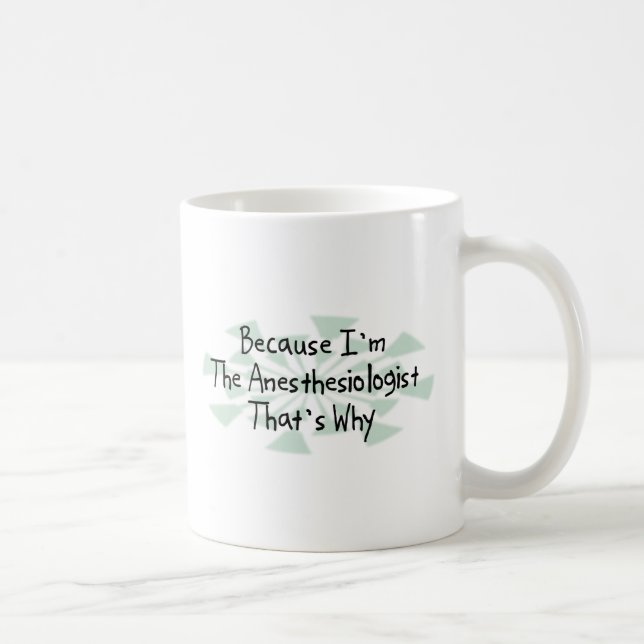 Weil ich der Anästhesiologe bin Kaffeetasse (Rechts)
