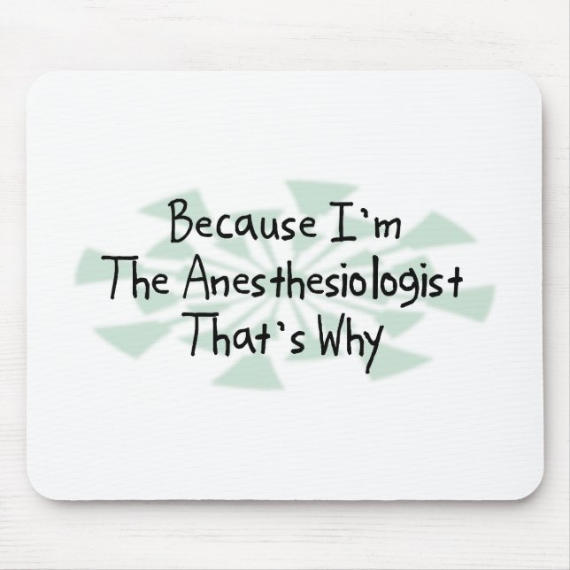 Weil ich der Anästhesiologe bin Mousepad (Vorne)